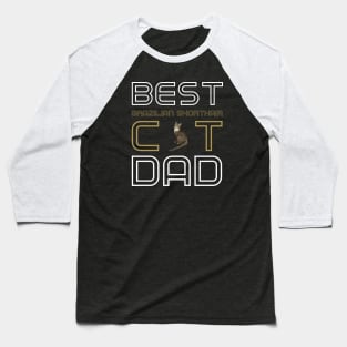Best Brazilian Shorthair Cat Dad Baseball T-Shirt